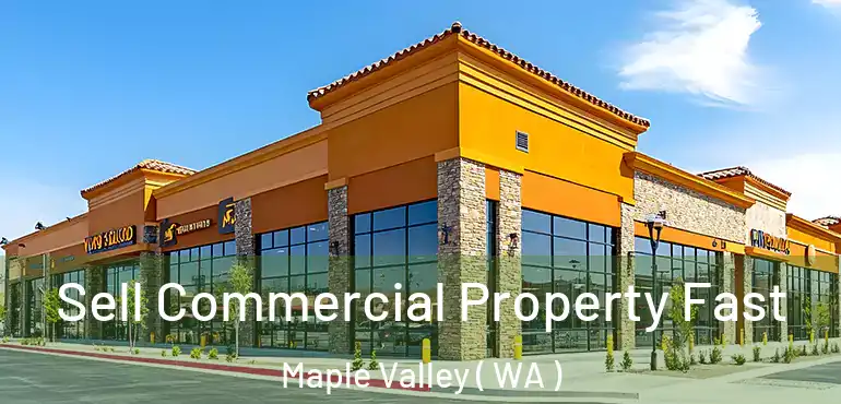  Sell Commercial Property Fast Maple Valley ( WA )