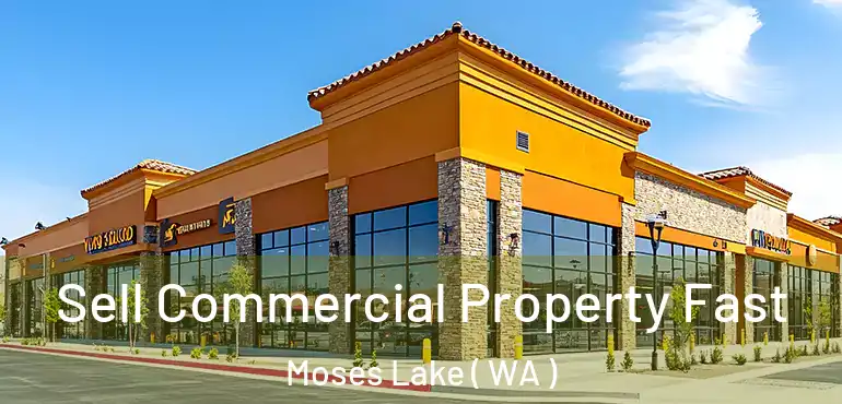  Sell Commercial Property Fast Moses Lake ( WA )
