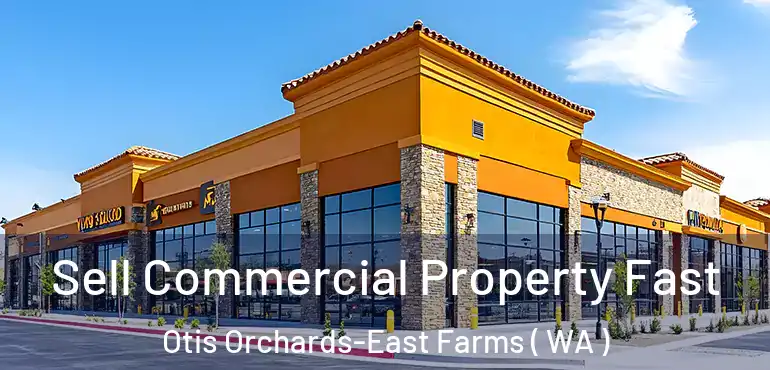  Sell Commercial Property Fast Otis Orchards-East Farms ( WA )