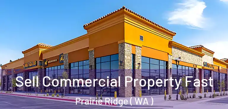  Sell Commercial Property Fast Prairie Ridge ( WA )