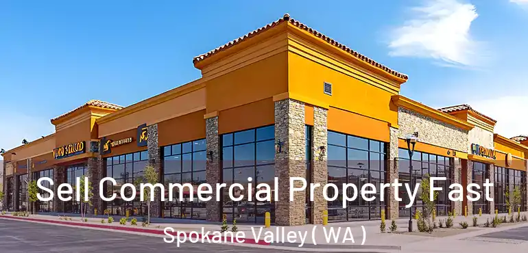  Sell Commercial Property Fast Spokane Valley ( WA )