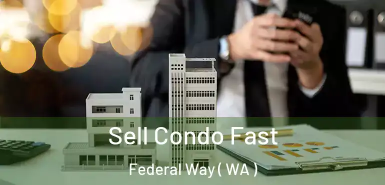  Sell Condo Fast Federal Way ( WA )