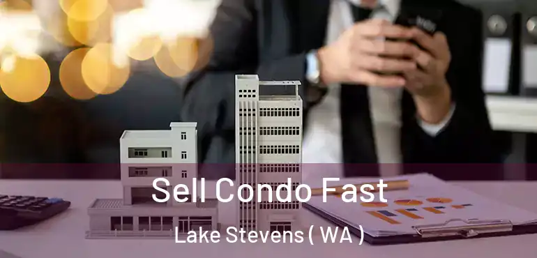  Sell Condo Fast Lake Stevens ( WA )