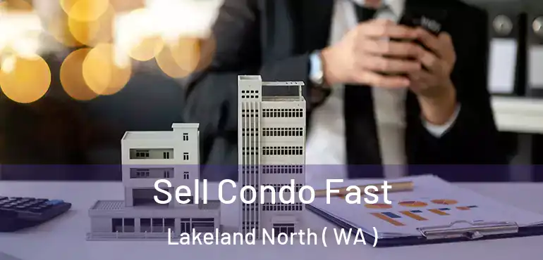 Sell Condo Fast Lakeland North ( WA )