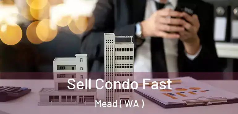  Sell Condo Fast Mead ( WA )