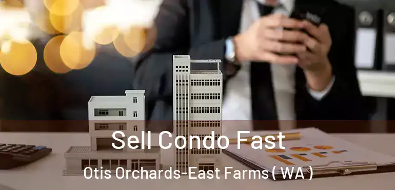  Sell Condo Fast Otis Orchards-East Farms ( WA )
