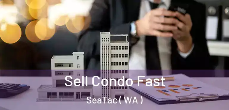  Sell Condo Fast SeaTac ( WA )