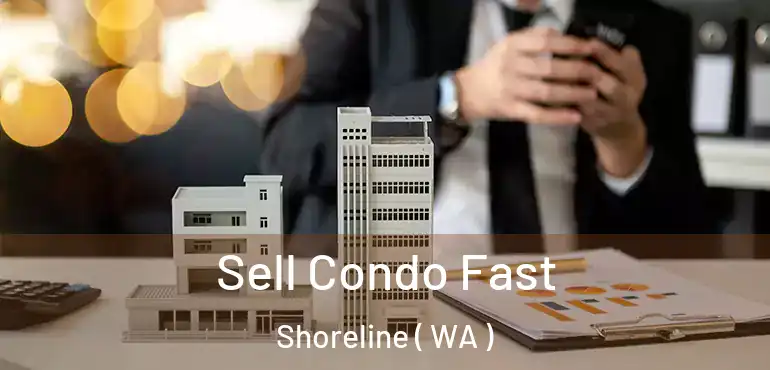  Sell Condo Fast Shoreline ( WA )