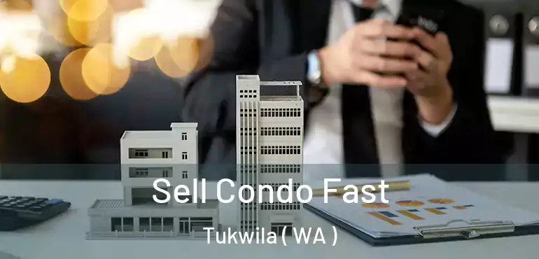  Sell Condo Fast Tukwila ( WA )