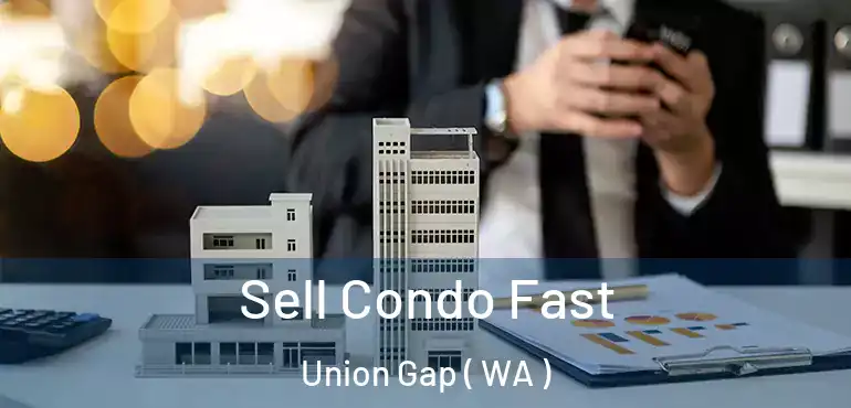  Sell Condo Fast Union Gap ( WA )