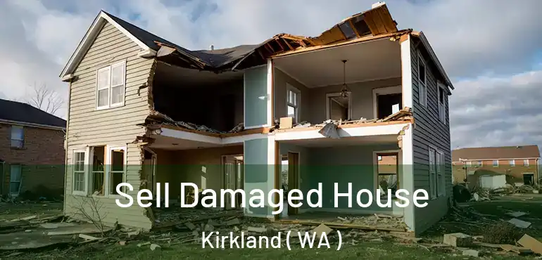  Sell Damaged House Kirkland ( WA )