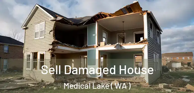  Sell Damaged House Medical Lake ( WA )