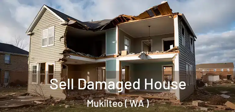  Sell Damaged House Mukilteo ( WA )