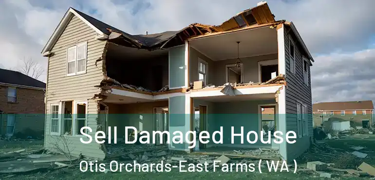  Sell Damaged House Otis Orchards-East Farms ( WA )