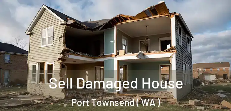  Sell Damaged House Port Townsend ( WA )