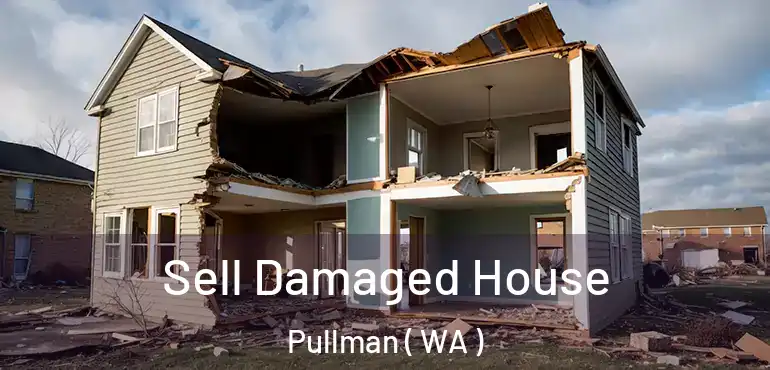  Sell Damaged House Pullman ( WA )
