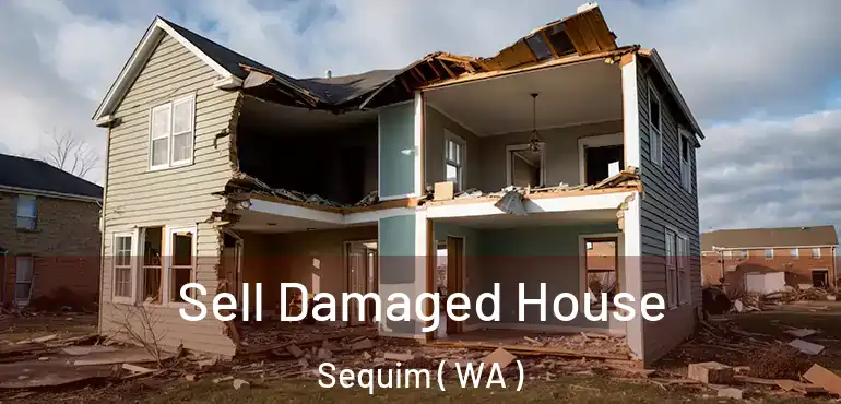  Sell Damaged House Sequim ( WA )