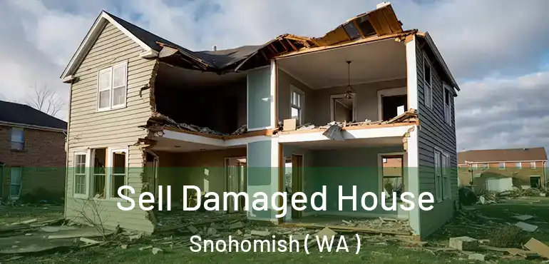 Sell Damaged House Snohomish ( WA )