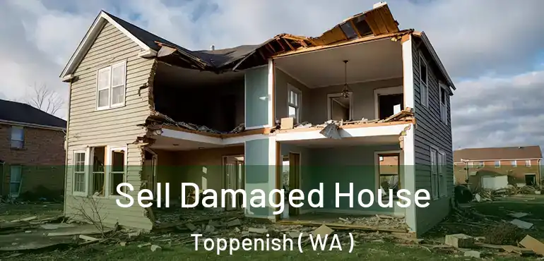  Sell Damaged House Toppenish ( WA )