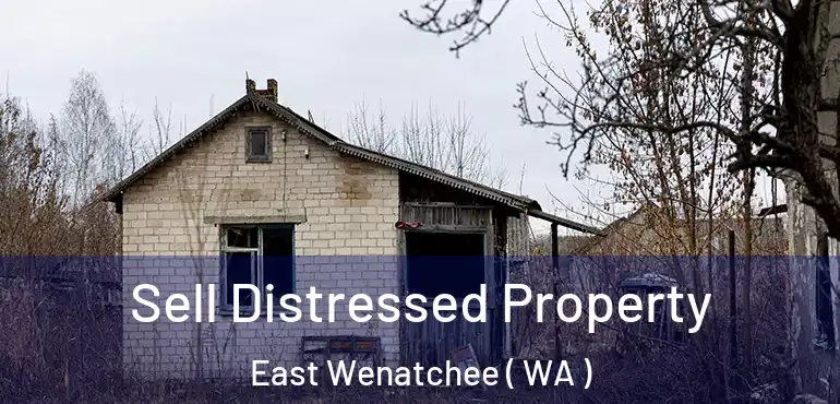  Sell Distressed Property East Wenatchee ( WA )