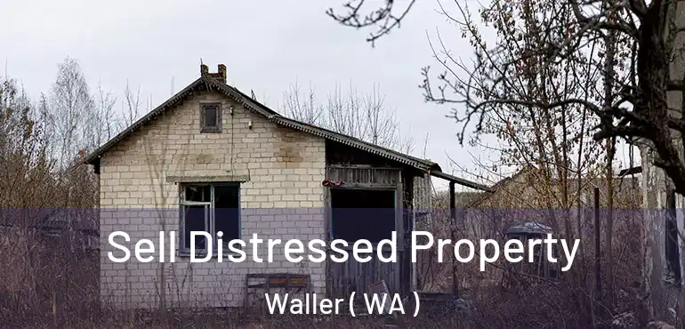  Sell Distressed Property Waller ( WA )