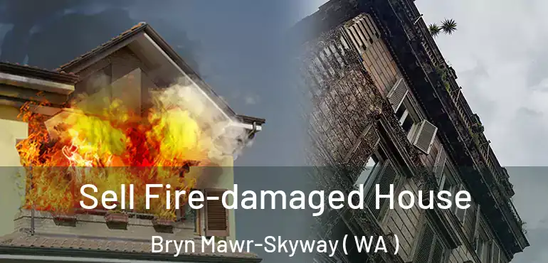  Sell Fire-damaged House Bryn Mawr-Skyway ( WA )
