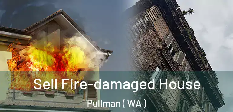  Sell Fire-damaged House Pullman ( WA )