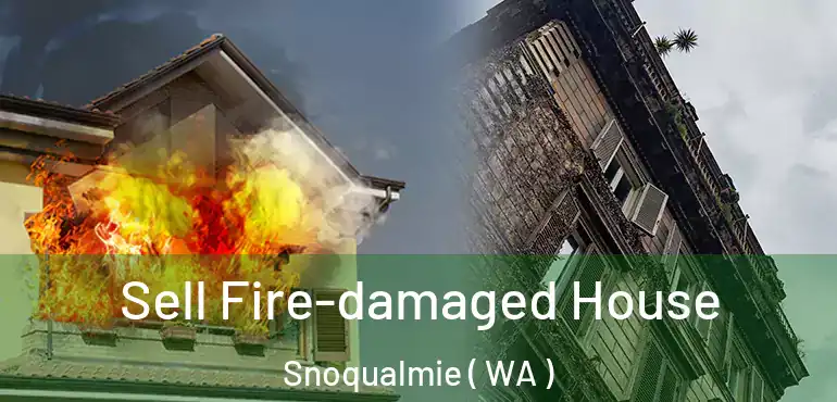  Sell Fire-damaged House Snoqualmie ( WA )