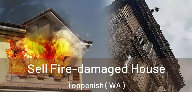  Sell Fire-damaged House Toppenish ( WA )