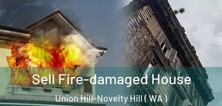  Sell Fire-damaged House Union Hill-Novelty Hill ( WA )