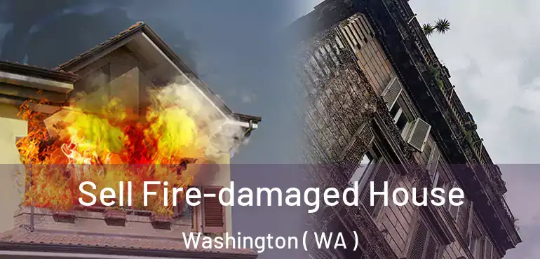  Sell Fire-damaged House Washington ( WA )
