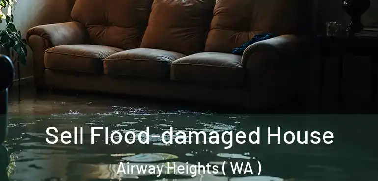  Sell Flood-damaged House Airway Heights ( WA )