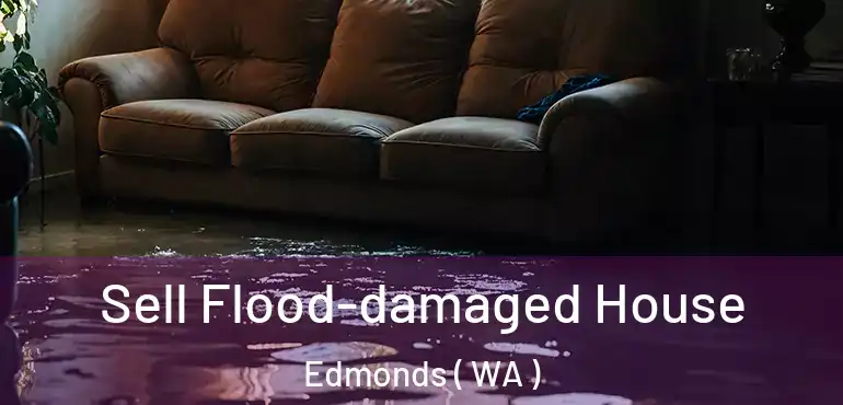  Sell Flood-damaged House Edmonds ( WA )