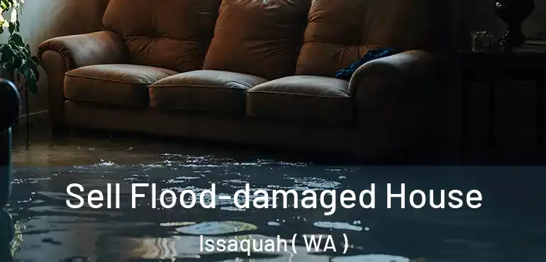  Sell Flood-damaged House Issaquah ( WA )