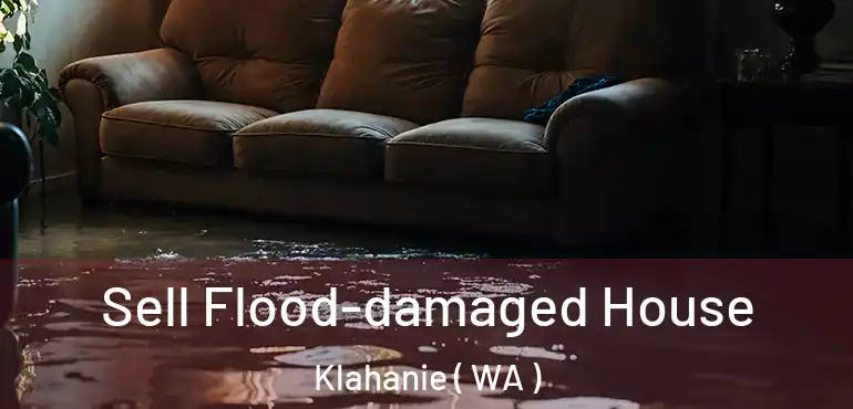  Sell Flood-damaged House Klahanie ( WA )
