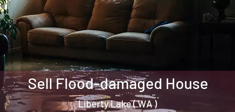  Sell Flood-damaged House Liberty Lake ( WA )
