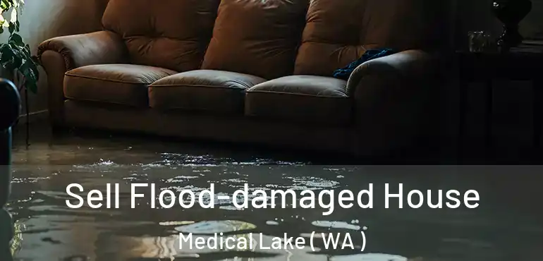  Sell Flood-damaged House Medical Lake ( WA )