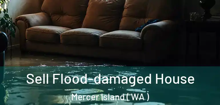  Sell Flood-damaged House Mercer Island ( WA )