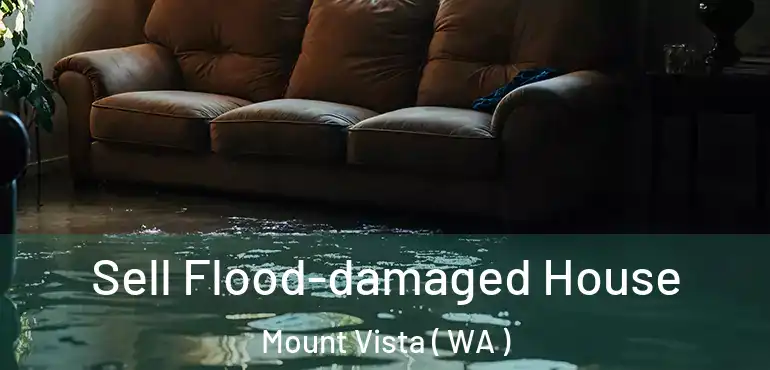  Sell Flood-damaged House Mount Vista ( WA )