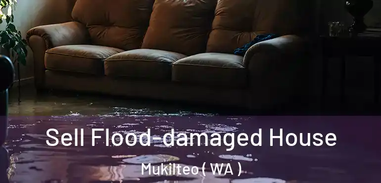  Sell Flood-damaged House Mukilteo ( WA )