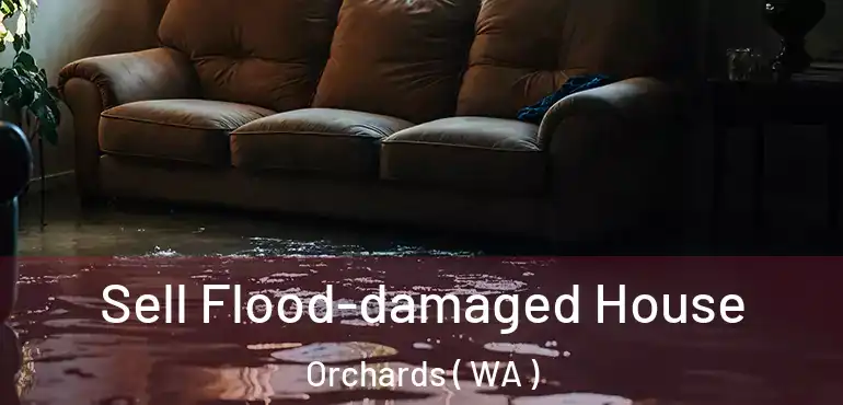  Sell Flood-damaged House Orchards ( WA )