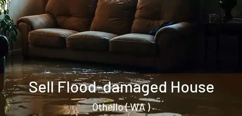  Sell Flood-damaged House Othello ( WA )