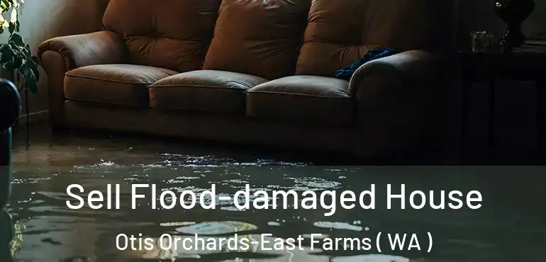 Sell Flood-damaged House Otis Orchards-East Farms ( WA )