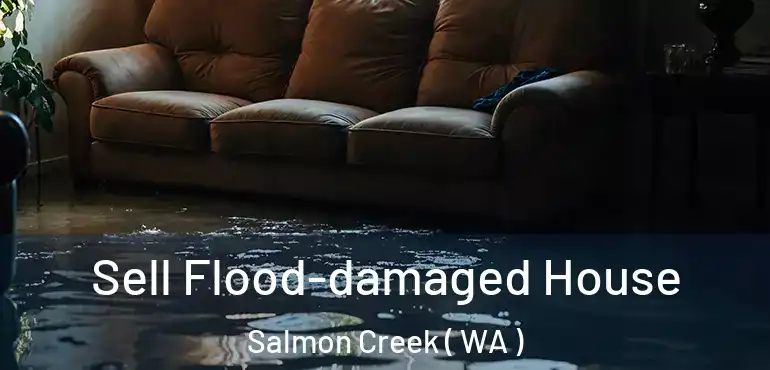  Sell Flood-damaged House Salmon Creek ( WA )