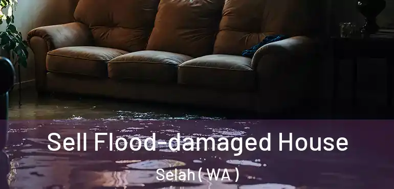  Sell Flood-damaged House Selah ( WA )