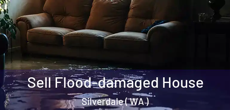  Sell Flood-damaged House Silverdale ( WA )