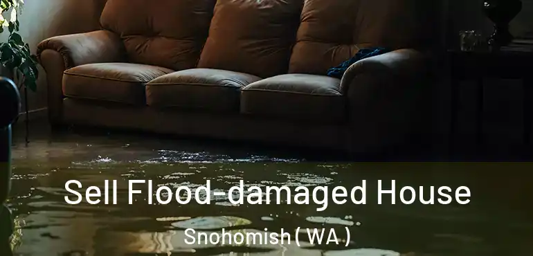  Sell Flood-damaged House Snohomish ( WA )