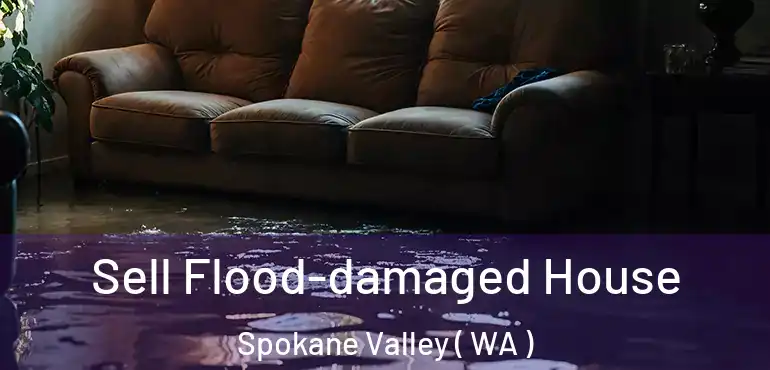  Sell Flood-damaged House Spokane Valley ( WA )