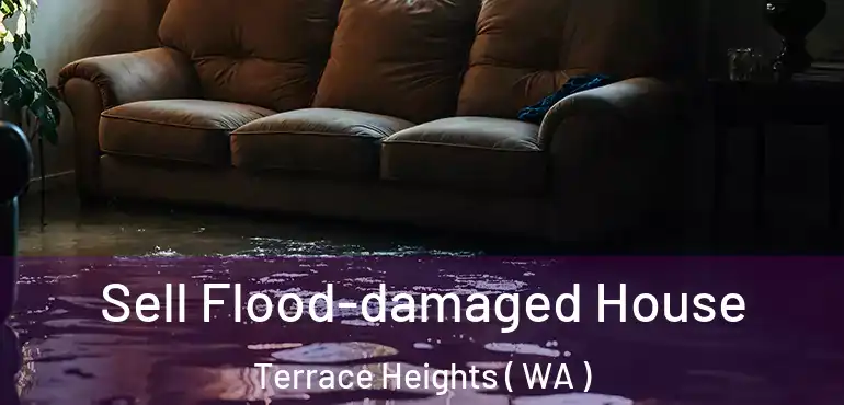  Sell Flood-damaged House Terrace Heights ( WA )