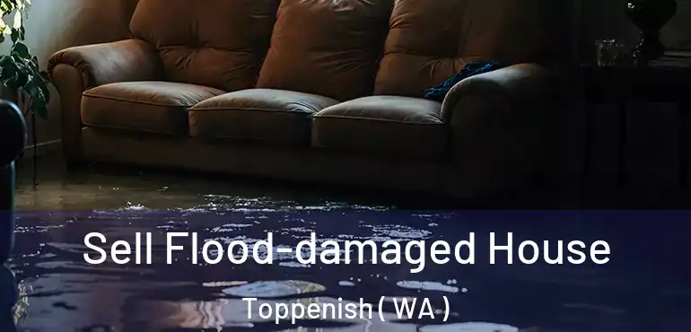  Sell Flood-damaged House Toppenish ( WA )